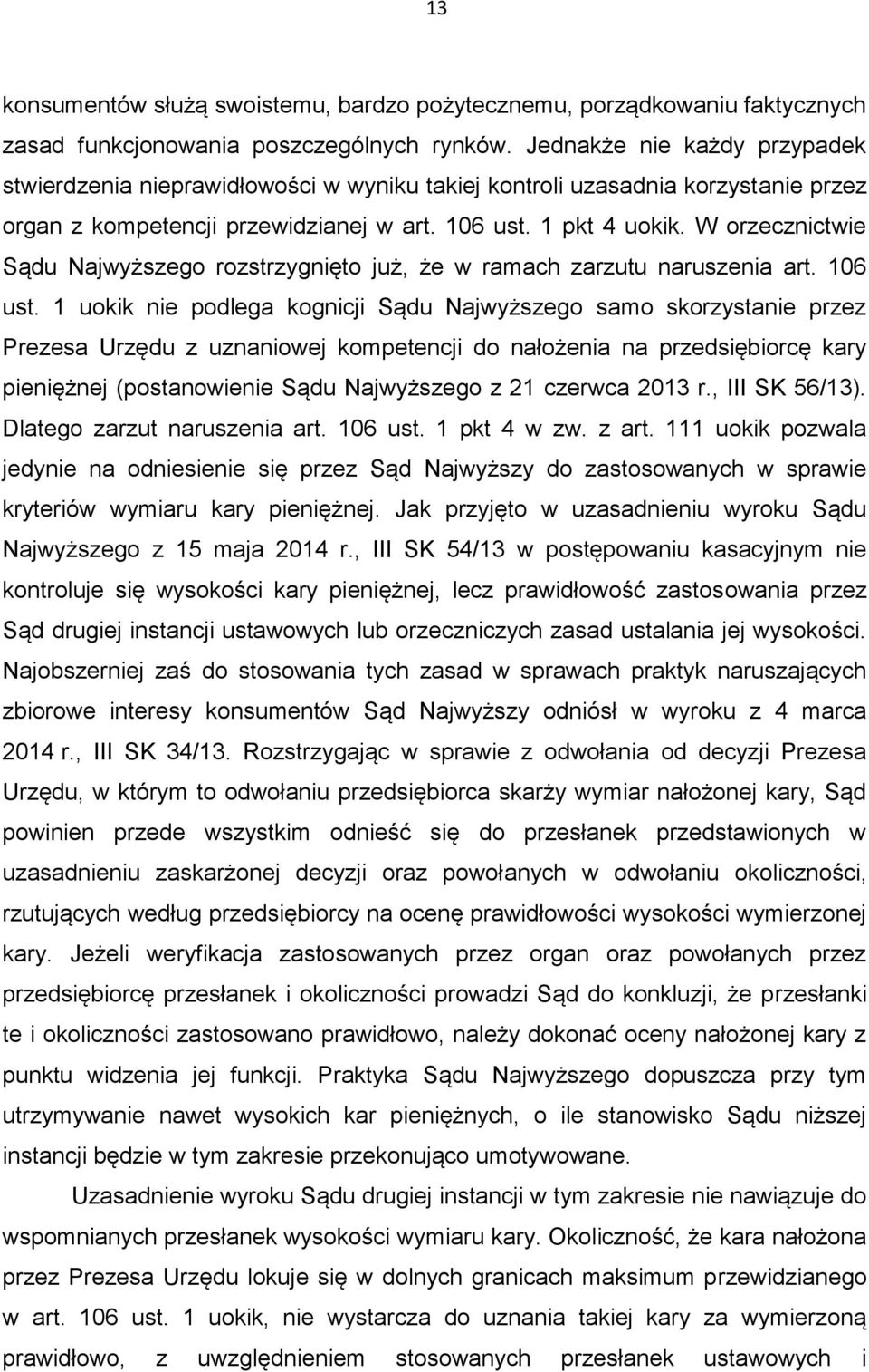 W orzecznictwie Sądu Najwyższego rozstrzygnięto już, że w ramach zarzutu naruszenia art. 106 ust.