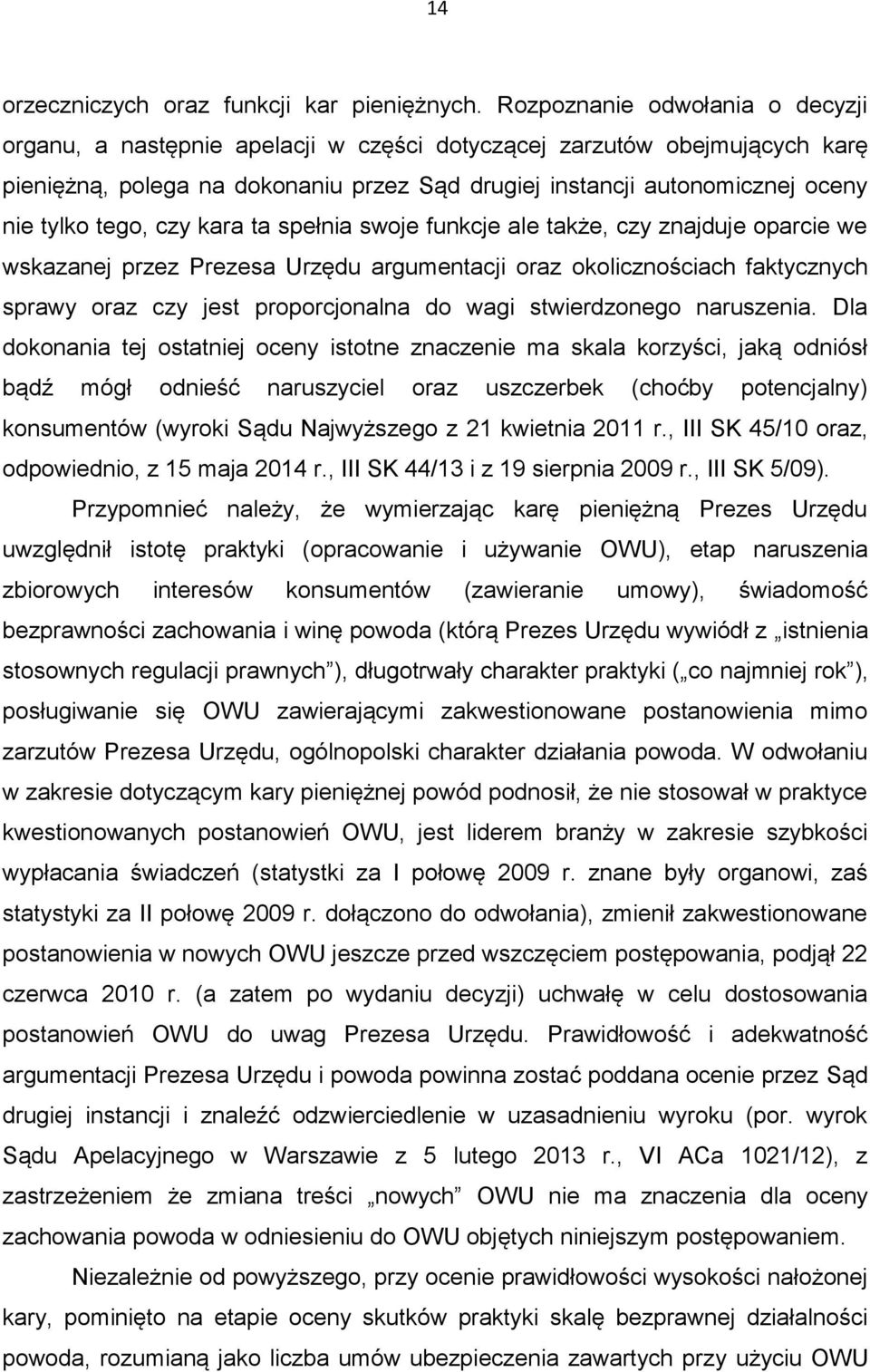 tego, czy kara ta spełnia swoje funkcje ale także, czy znajduje oparcie we wskazanej przez Prezesa Urzędu argumentacji oraz okolicznościach faktycznych sprawy oraz czy jest proporcjonalna do wagi