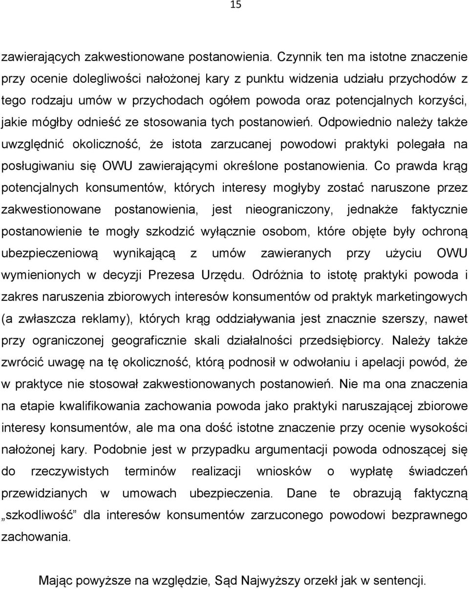 odnieść ze stosowania tych postanowień. Odpowiednio należy także uwzględnić okoliczność, że istota zarzucanej powodowi praktyki polegała na posługiwaniu się OWU zawierającymi określone postanowienia.