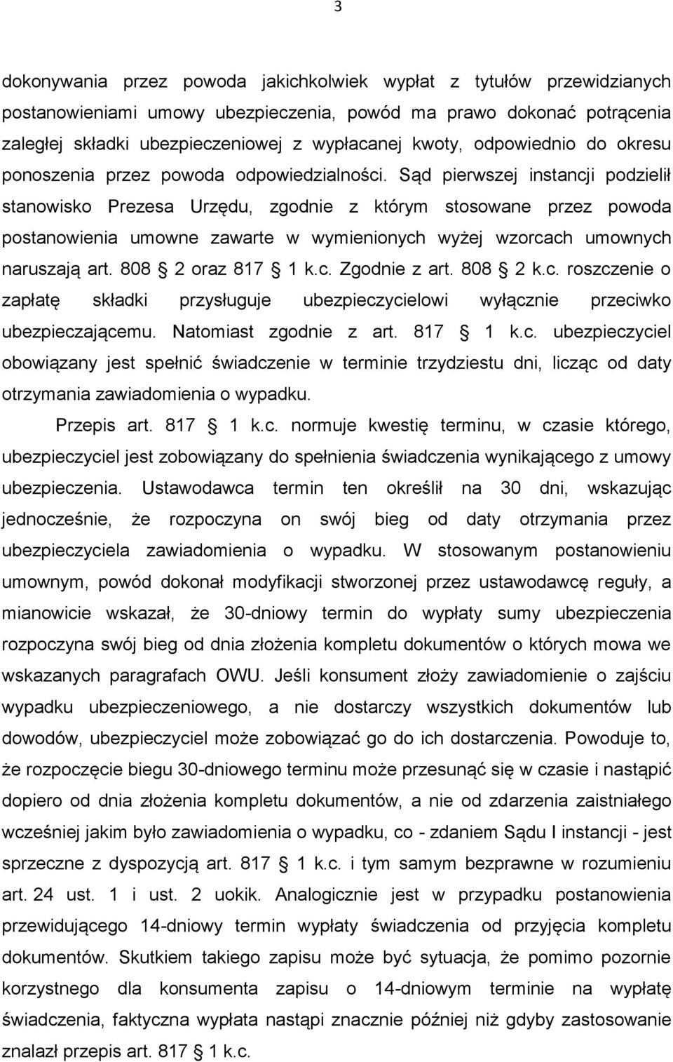 Sąd pierwszej instancji podzielił stanowisko Prezesa Urzędu, zgodnie z którym stosowane przez powoda postanowienia umowne zawarte w wymienionych wyżej wzorcach umownych naruszają art.