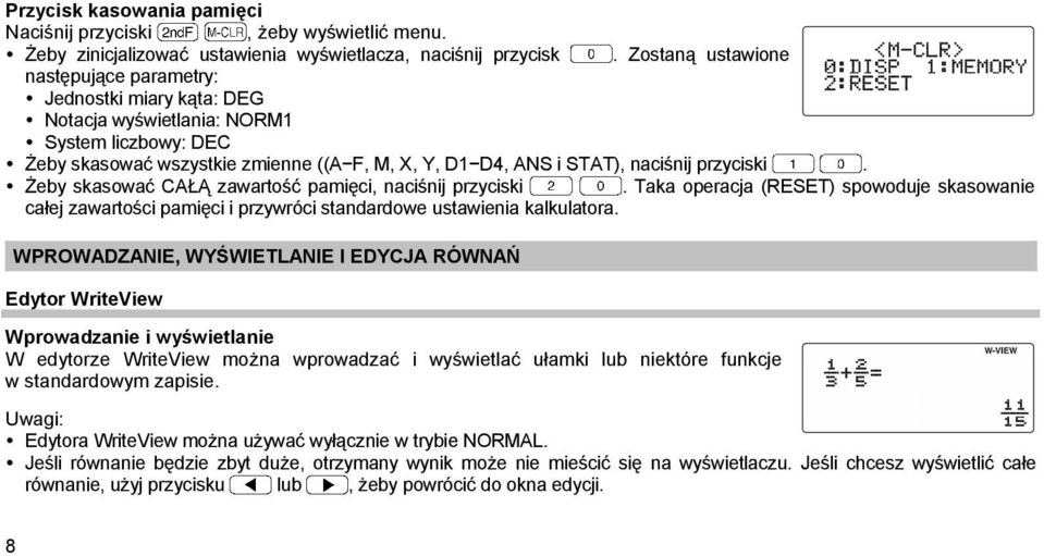 przyciski. Żeby skasować CAŁĄ zawartość pamięci, naciśnij przyciski. Taka operacja (RESET) spowoduje skasowanie całej zawartości pamięci i przywróci standardowe ustawienia kalkulatora.