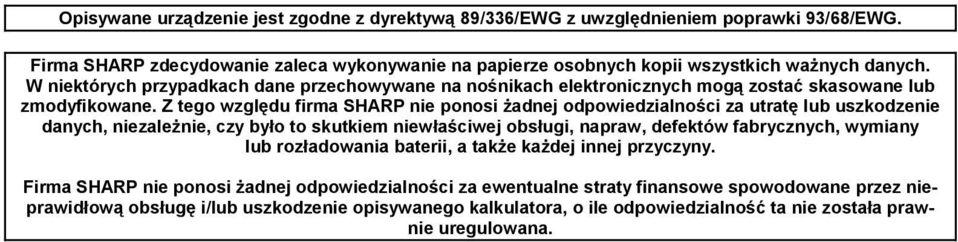 Z tego względu firma SHARP nie ponosi żadnej odpowiedzialności za utratę lub uszkodzenie danych, niezależnie, czy było to skutkiem niewłaściwej obsługi, napraw, defektów fabrycznych, wymiany