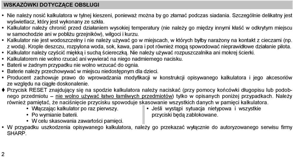 Kalkulator nie jest wodoszczelny i nie należy używać go w miejscach, w których byłby narażony na kontakt z cieczami (np. z wodą).