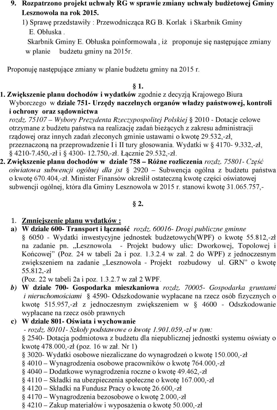 1. Zwiększenie planu dochodów i wydatków zgodnie z decyzją Krajowego Biura Wyborczego w dziale 751- Urzędy naczelnych organów władzy państwowej, kontroli i ochrony oraz sądownictwa rozdz.