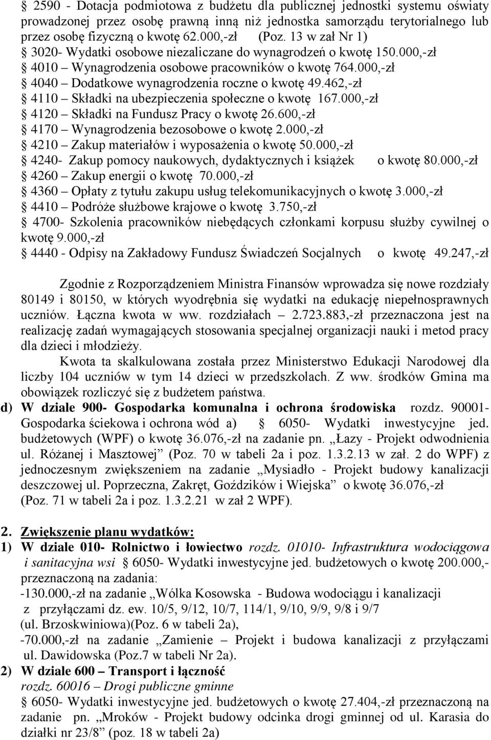 000,-zł 4040 Dodatkowe wynagrodzenia roczne o kwotę 49.462,-zł 4110 Składki na ubezpieczenia społeczne o kwotę 167.000,-zł 4120 Składki na Fundusz Pracy o kwotę 26.