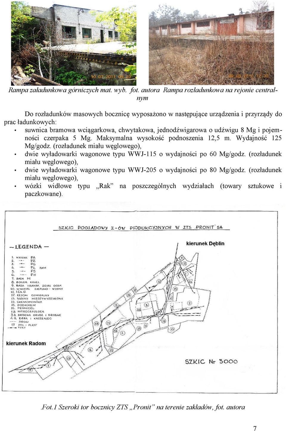 chwytakowa, jednodźwigarowa o udźwigu 8 Mg i pojemności czerpaka 5 Mg. Maksymalna wysokość podnoszenia,5 m. Wydajność 5 Mg/godz.