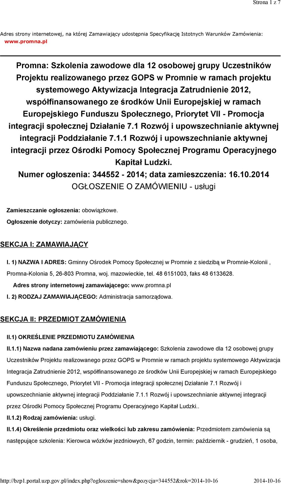 ze środków Unii Europejskiej w ramach Europejskiego Funduszu Społecznego, Priorytet VII - Promocja integracji społecznej Działanie 7.1 