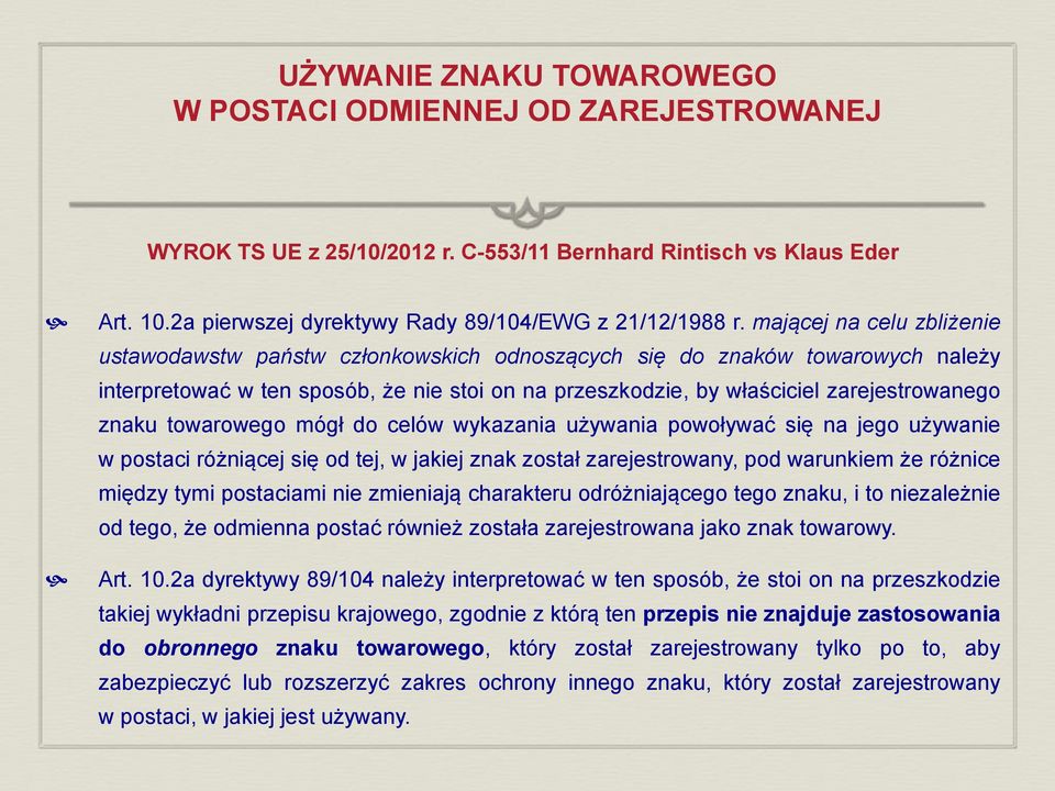 znaku towarowego mógł do celów wykazania używania powoływać się na jego używanie w postaci różniącej się od tej, w jakiej znak został zarejestrowany, pod warunkiem że różnice między tymi postaciami