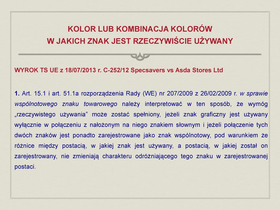 w sprawie wspólnotowego znaku towarowego należy interpretować w ten sposób, że wymóg rzeczywistego używania może zostać spełniony, jeżeli znak graficzny jest używany wyłącznie w