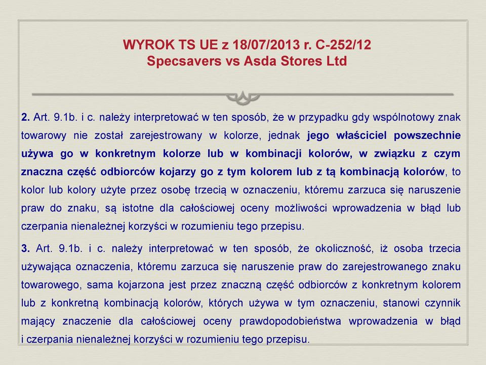 kolorów, w związku z czym znaczna część odbiorców kojarzy go z tym kolorem lub z tą kombinacją kolorów, to kolor lub kolory użyte przez osobę trzecią w oznaczeniu, któremu zarzuca się naruszenie praw