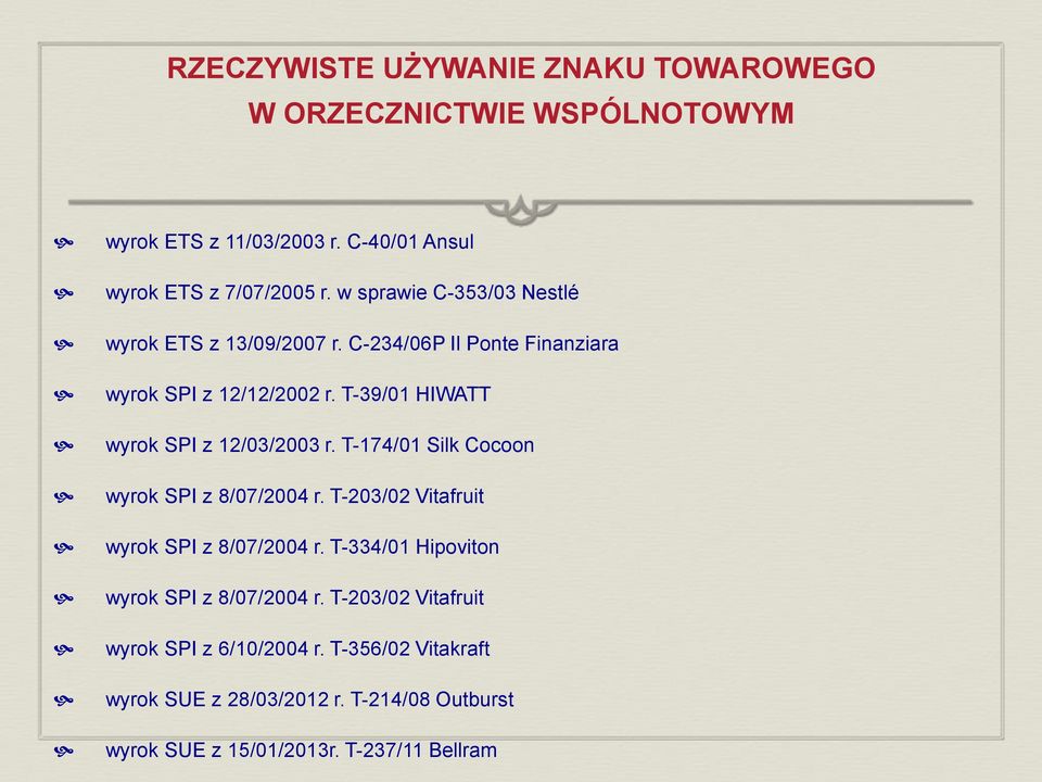 T-39/01 HIWATT wyrok SPI z 12/03/2003 r. T-174/01 Silk Cocoon wyrok SPI z 8/07/2004 r. T-203/02 Vitafruit wyrok SPI z 8/07/2004 r.