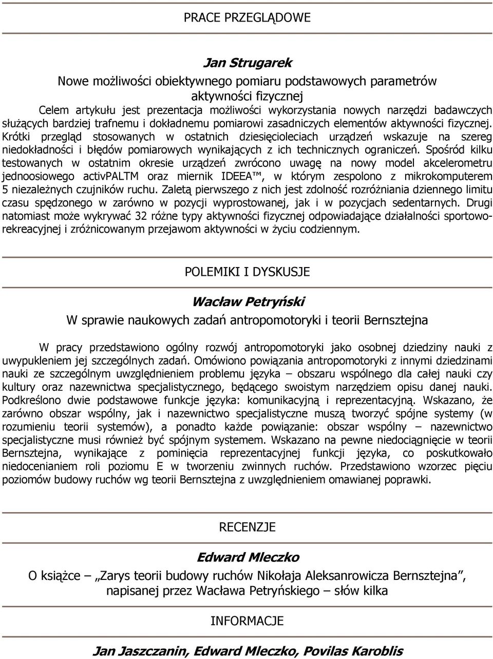 Krótki przegląd stosowanych w ostatnich dziesięcioleciach urządzeń wskazuje na szereg niedokładności i błędów pomiarowych wynikających z ich technicznych ograniczeń.