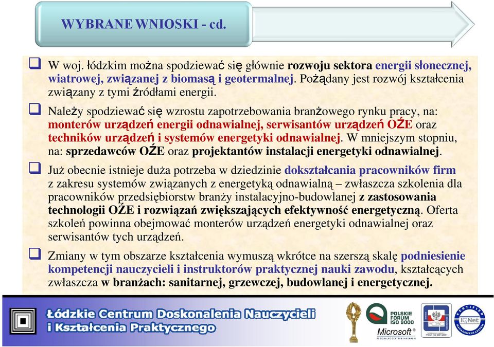 W mniejszym stopniu, na: sprzedawców OŹE oraz projektantów instalacji energetyki odnawialnej.