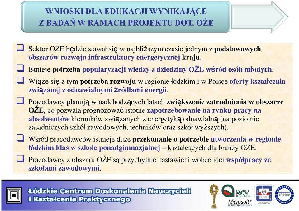 Pracodawcy planują w nadchodzących latach zwiększenie zatrudnienia w obszarze OŹE, co pozwala prognozować istotne zapotrzebowanie na rynku pracy na absolwentów kierunków związanych z energetyką