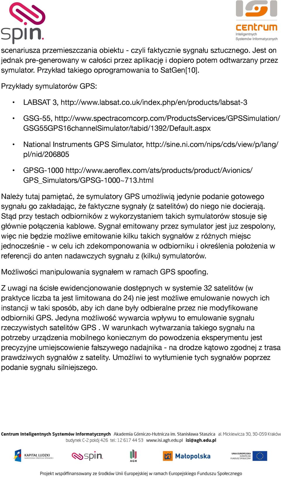 com/productsservices/gpssimulation/ GSG55GPS16channelSimulator/tabid/1392/Default.aspx National Instruments GPS Simulator, http://sine.ni.com/nips/cds/view/p/lang/ pl/nid/206805 GPSG-1000 http://www.