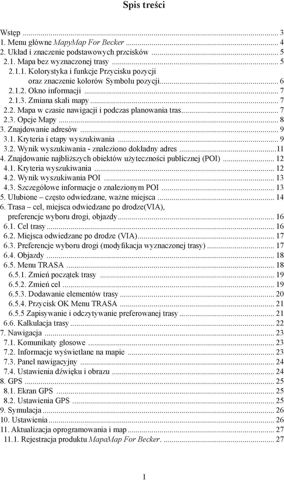 .. 9 3.2. Wynik wyszukiwania - znaleziono dokładny adres...11 4. Znajdowanie najbliższych obiektów użyteczności publicznej (POI)... 12 4.1. Kryteria wyszukiwania... 12 4.2. Wynik wyszukiwania POI.