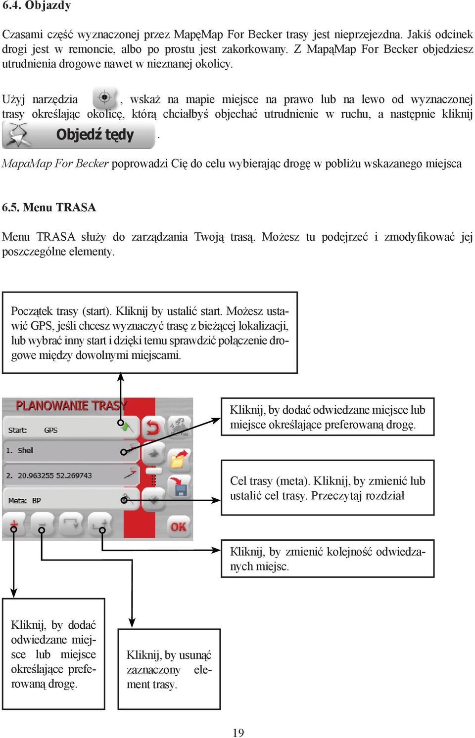 Użyj narzędzia, wskaż na mapie miejsce na prawo lub na lewo od wyznaczonej trasy określając okolicę, którą chciałbyś objechać utrudnienie w ruchu, a następnie kliknij Objedź tędy.