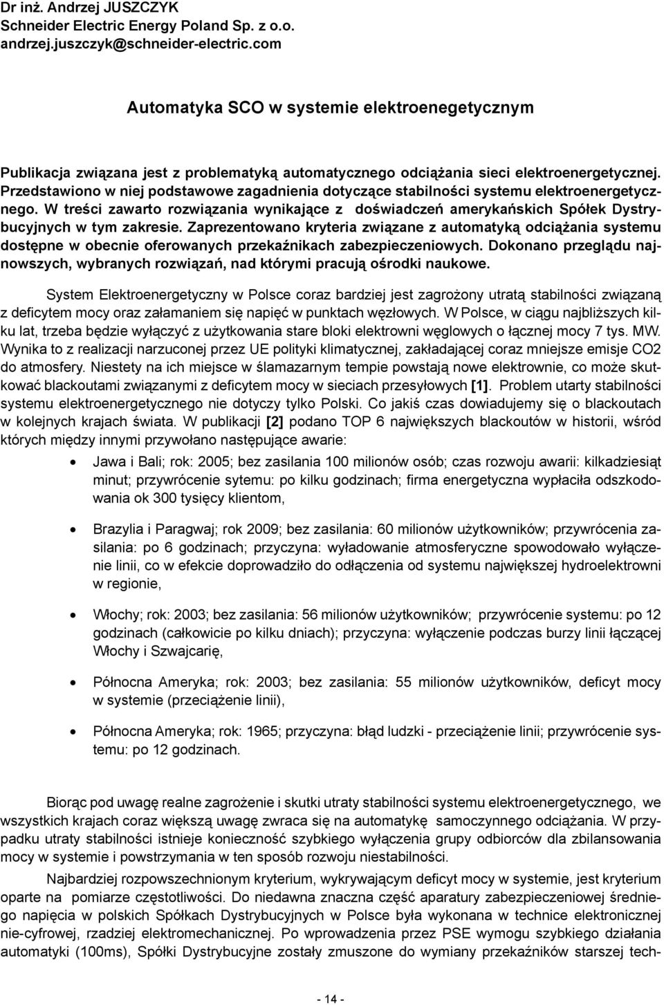 Przedstawiono w niej podstawowe zagadnienia dotyczące stabilności systemu elektroenergetycznego.