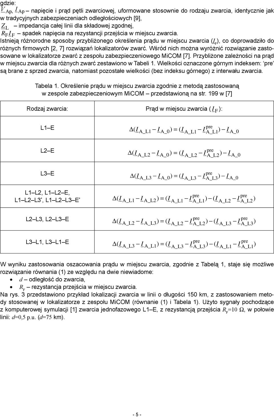 Istnieją różnorodne sposoby przybliżonego określenia prądu w miejscu zwarcia (I F ), co doprowadziło do różnych firmowych [2, 7] rozwiązań lokalizatorów zwarć.