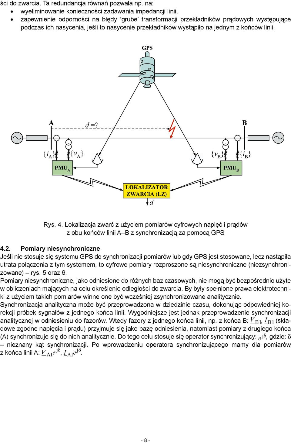 przekładników wystąpiło na jednym z końców linii. GPS A d =? B {v A } {i A } {v B } {i B } PMU A PMU B LOKALIZATOR ZWARCIA (LZ) d Rys. 4.
