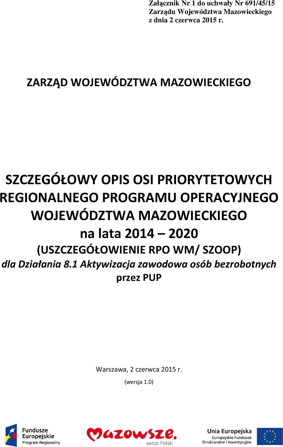 OPERACYJNEGO WOJEWÓDZTWA MAZOWIECKIEGO na lata 2014 2020 (USZCZEGÓŁOWIENIE RPO WM/ SZOOP) dla