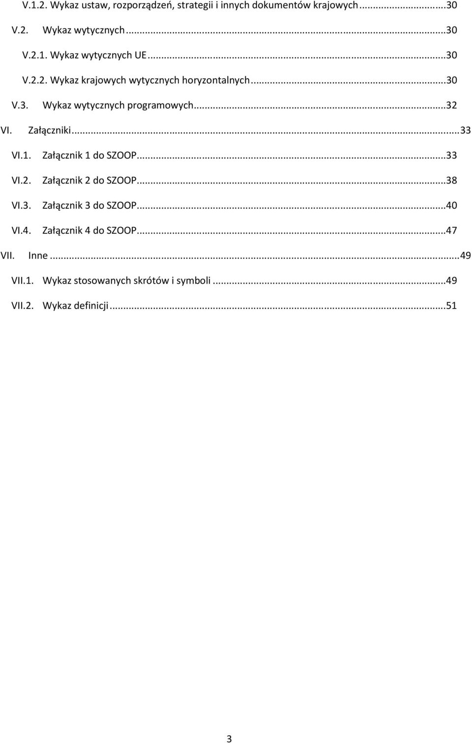 .. 33 VI.1. Załącznik 1 do SZOOP... 33 VI.2. Załącznik 2 do SZOOP... 38 VI.3. Załącznik 3 do SZOOP... 40
