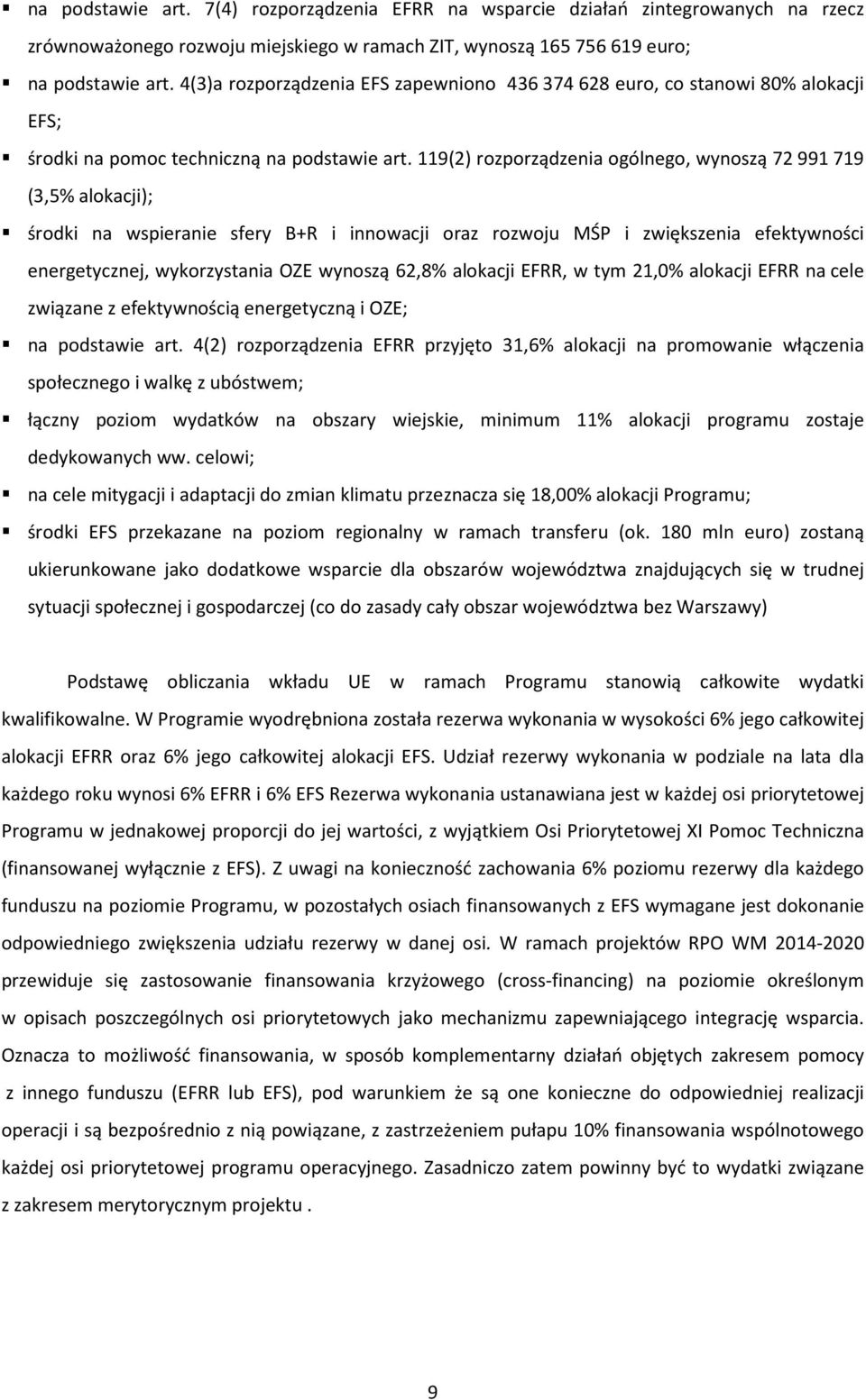 119(2) rozporządzenia ogólnego, wynoszą 72991719 (3,5% alokacji); środki na wspieranie sfery B+R i innowacji oraz rozwoju MŚP i zwiększenia efektywności energetycznej, wykorzystania OZE wynoszą 62,8%