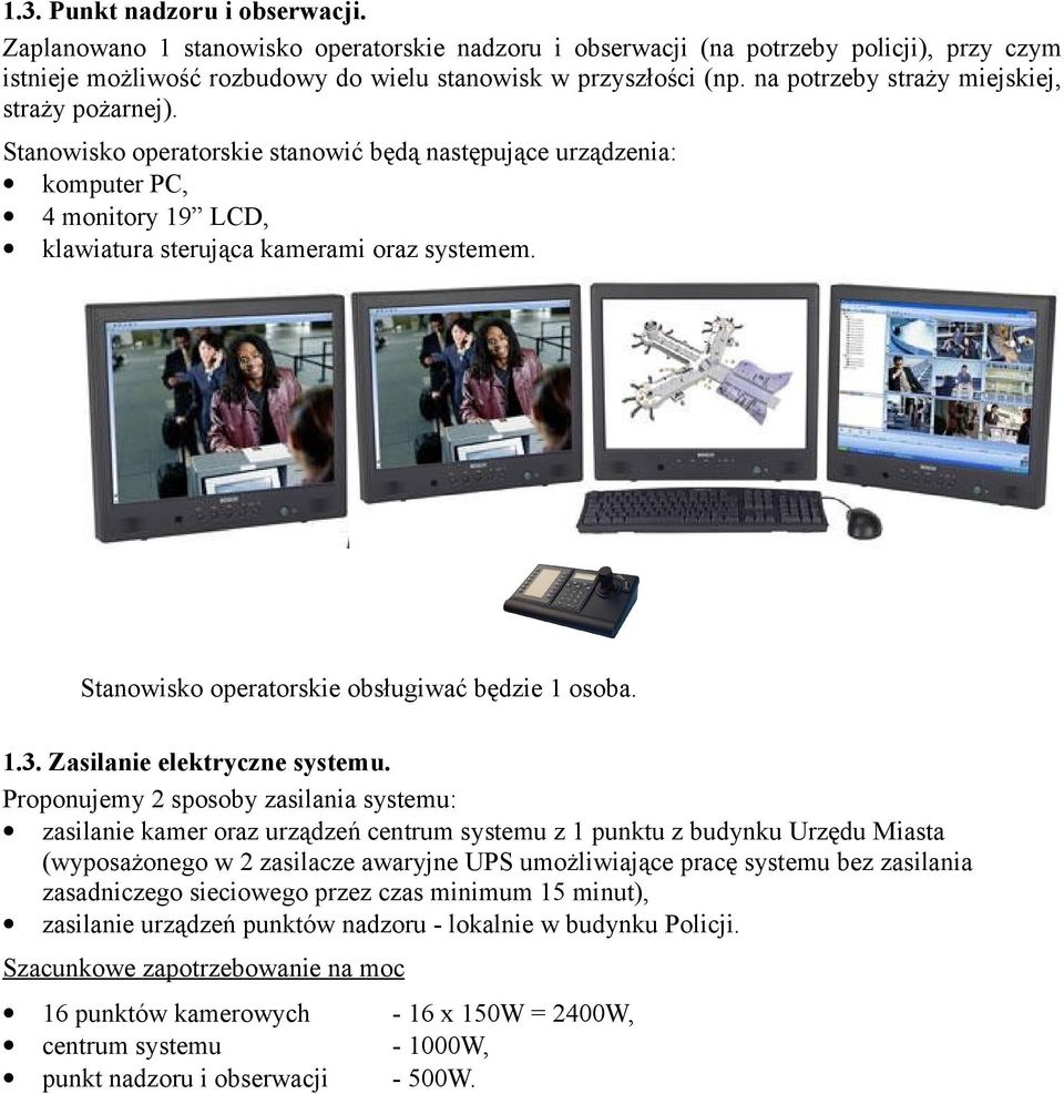 Stanowisko operatorskie obsługiwać będzie 1 osoba. 1.3. Zasilanie elektryczne systemu.