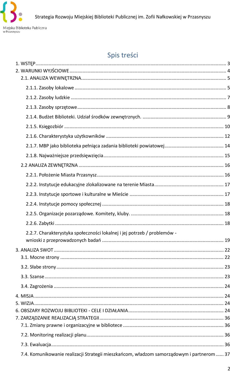 Najważniejsze przedsięwzięcia... 15 2.2 ANALIZA ZEWNĘTRZNA... 16 2.2.1. Położenie Miasta Przasnysz... 16 2.2.2. Instytucje edukacyjne zlokalizowane na terenie Miasta... 17 2.2.3.