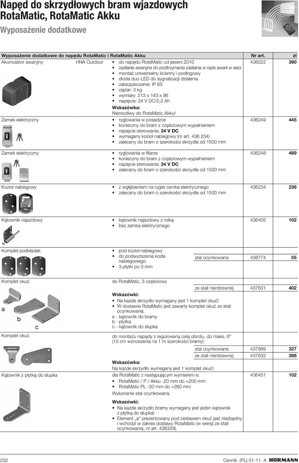 duo-led do sygnalizacji działania zabezpieczenie: IP 65 ciężar: 3 kg wymiary: 213 x 143 x 96 napięcie: 24 V DC/2,3 Ah Niemożliwy do RotaMatic Akku!