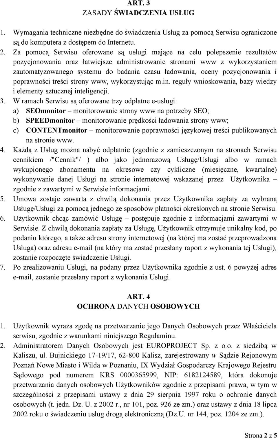 ładowania, oceny pozycjonowania i poprawności treści strony www, wykorzystując m.in. reguły wnioskowania, bazy wiedzy i elementy sztucznej inteligencji. 3.