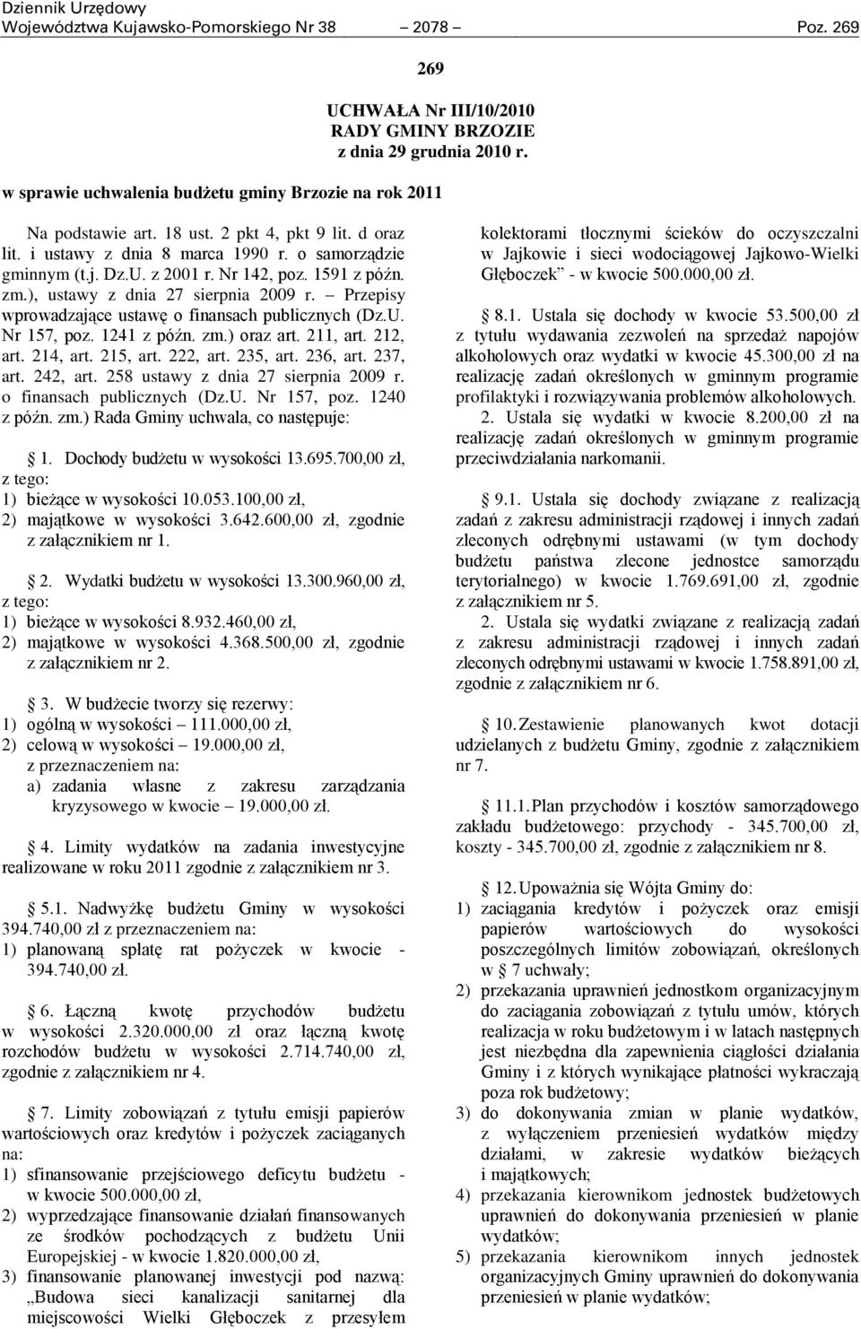 Nr 142, poz. 1591 z późn. zm.), ustawy z dnia 27 sierpnia 2009 r. Przepisy wprowadzające ustawę o finansach publicznych (Dz.U. Nr 157, poz. 1241 z późn. zm.) oraz art. 211, art. 212, art. 214, art.