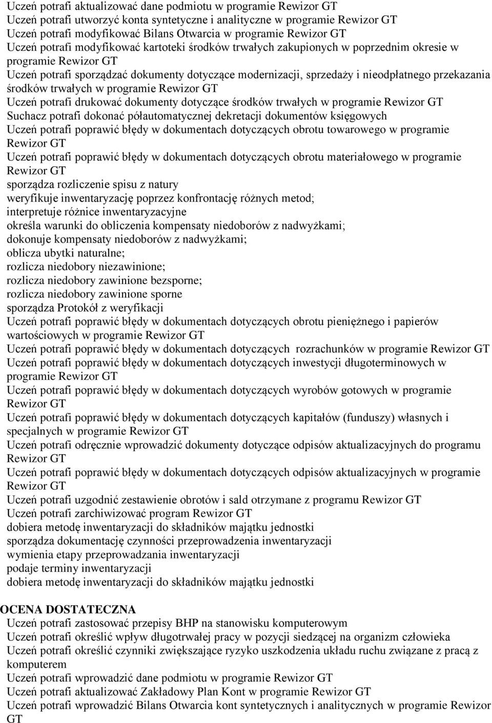 Uczeń potrafi drukować dokumenty dotyczące środków trwałych w programie Suchacz potrafi dokonać półautomatycznej dekretacji dokumentów księgowych Uczeń potrafi poprawić błędy w dokumentach