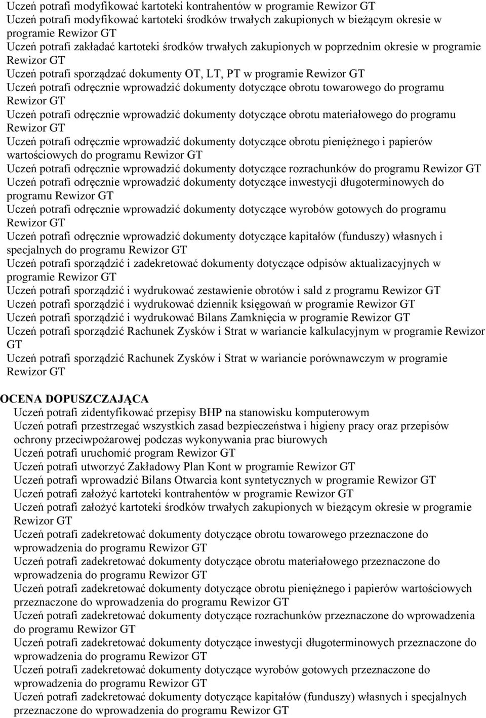 Uczeń potrafi odręcznie wprowadzić dokumenty dotyczące obrotu materiałowego do programu Uczeń potrafi odręcznie wprowadzić dokumenty dotyczące obrotu pieniężnego i papierów wartościowych do programu