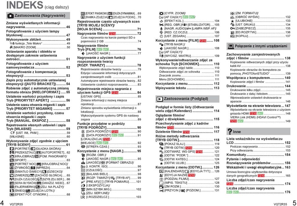 .. 53 Zapis przy automatycznie ustawianej ekspozycji ([AUTO BRACKET])... 54 Robienie zdjęć z automatyczną zmianą formatu obrazu [WIELOFORMAT.]... 55 Ustalenie wartości przysłony i zapis Tryb [PRIORYTET APERT.