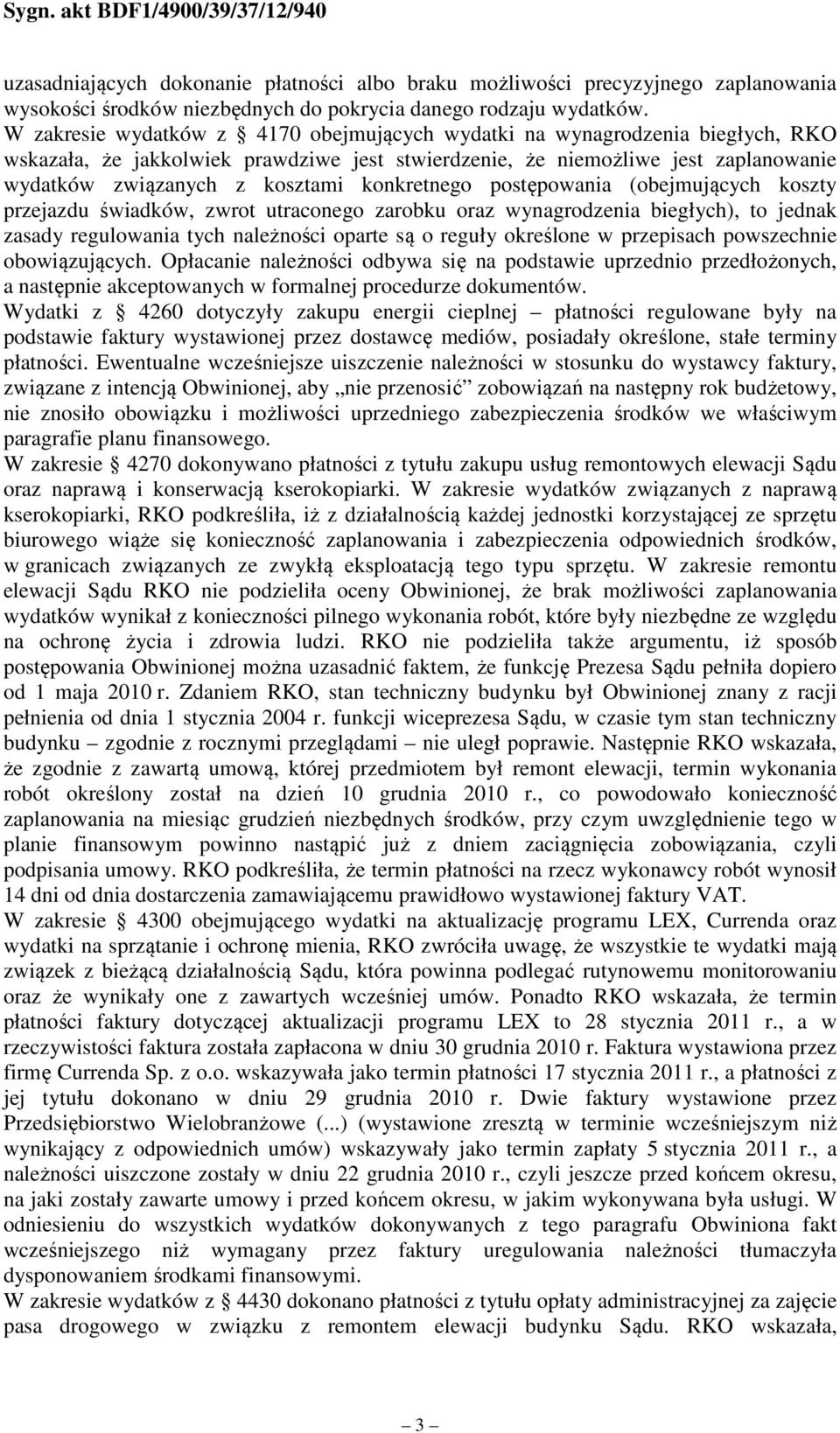 konkretnego postępowania (obejmujących koszty przejazdu świadków, zwrot utraconego zarobku oraz wynagrodzenia biegłych), to jednak zasady regulowania tych należności oparte są o reguły określone w