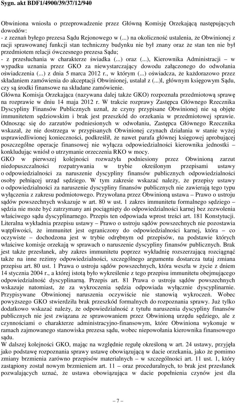 charakterze świadka (...) oraz (...), Kierownika Administracji w wypadku uznania przez GKO za niewystarczający dowodu załączonego do odwołania oświadczenia (...) z dnia 5 marca 2012 r., w którym (.