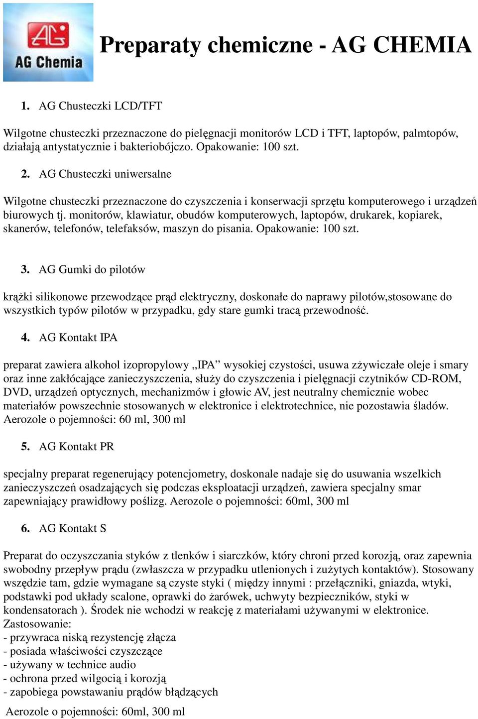 monitorów, klawiatur, obudów komputerowych, laptopów, drukarek, kopiarek, skanerów, telefonów, telefaksów, maszyn do pisania. Opakowanie: 100 szt. 3.