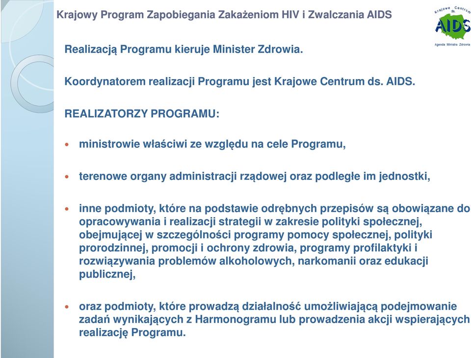 przepisów są obowiązane do opracowywania i realizacji strategii w zakresie polityki społecznej, obejmującej w szczególności programy pomocy społecznej, polityki prorodzinnej, promocji i