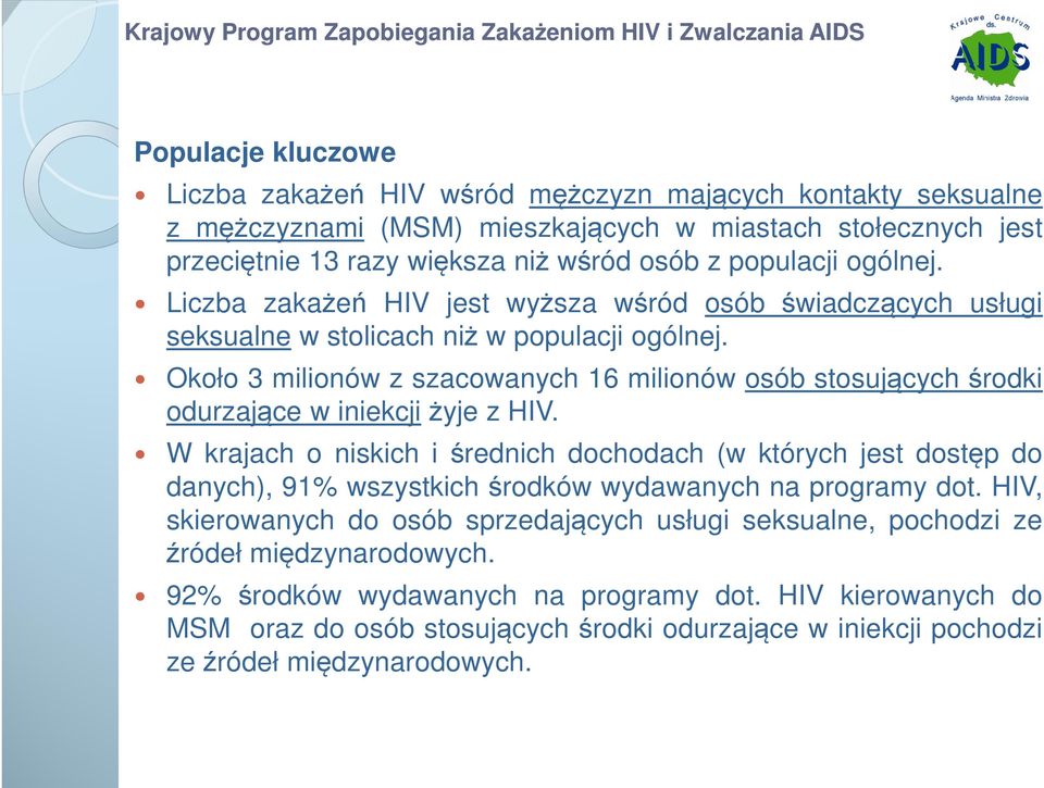 Około 3 milionów z szacowanych 16 milionów osób stosujących środki odurzające w iniekcji żyje z HIV.