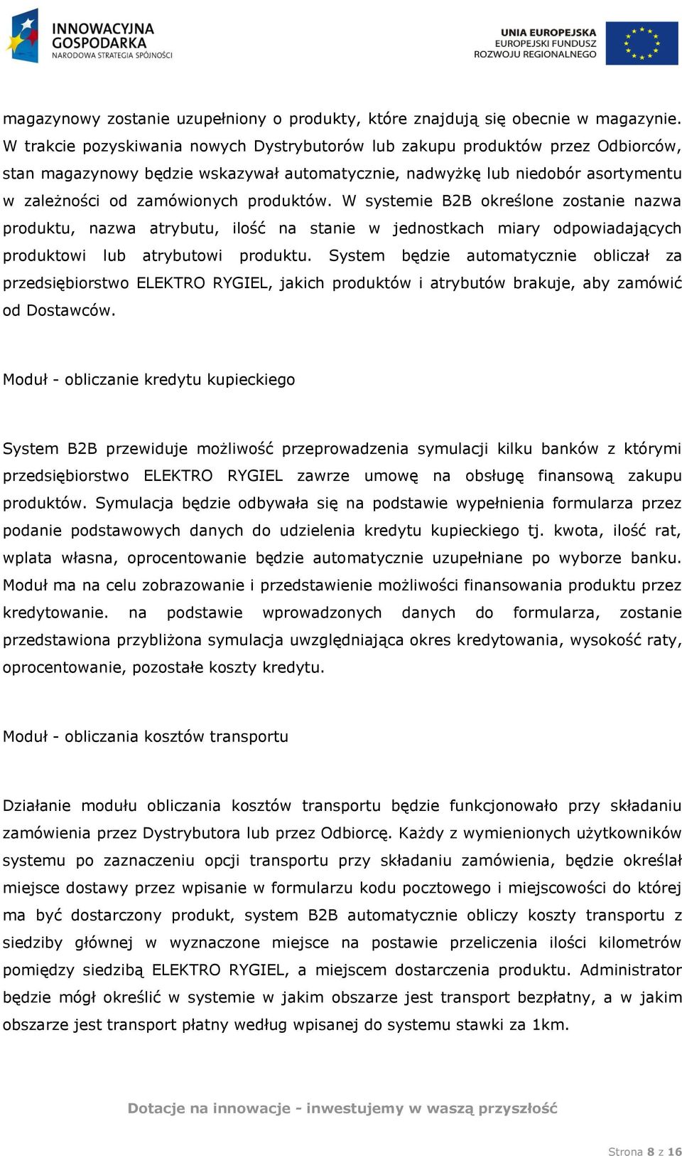 produktów. W systemie B2B określone zostanie nazwa produktu, nazwa atrybutu, ilość na stanie w jednostkach miary odpowiadających produktowi lub atrybutowi produktu.