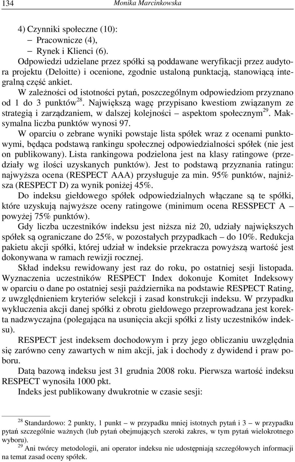 W zależności od istotności pytań, poszczególnym odpowiedziom przyznano od 1 do 3 punktów 28.