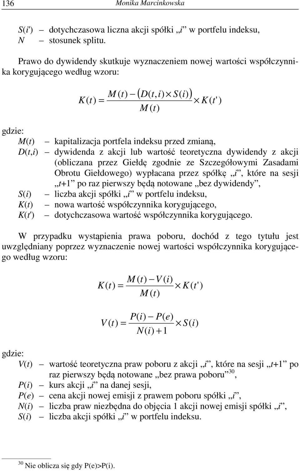 zmianą, D(t,i) dywidenda z akcji lub wartość teoretyczna dywidendy z akcji (obliczana przez Giełdę zgodnie ze Szczegółowymi Zasadami Obrotu Giełdowego) wypłacana przez spółkę i, które na sesji t+1 po