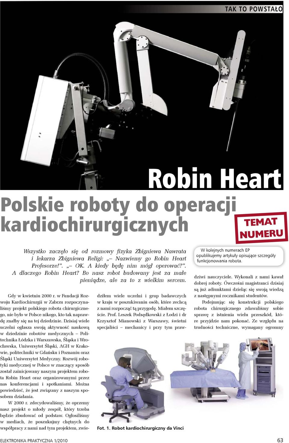 Gdy w kwietniu 2000 r. w Fundacji Rozwoju Kardiochirurgii w Zabrzu rozpoczynaliśmy projekt polskiego robota chirurgicznego, nie było w Polsce nikogo, kto tak naprawdę znałby się na tej dziedzinie.
