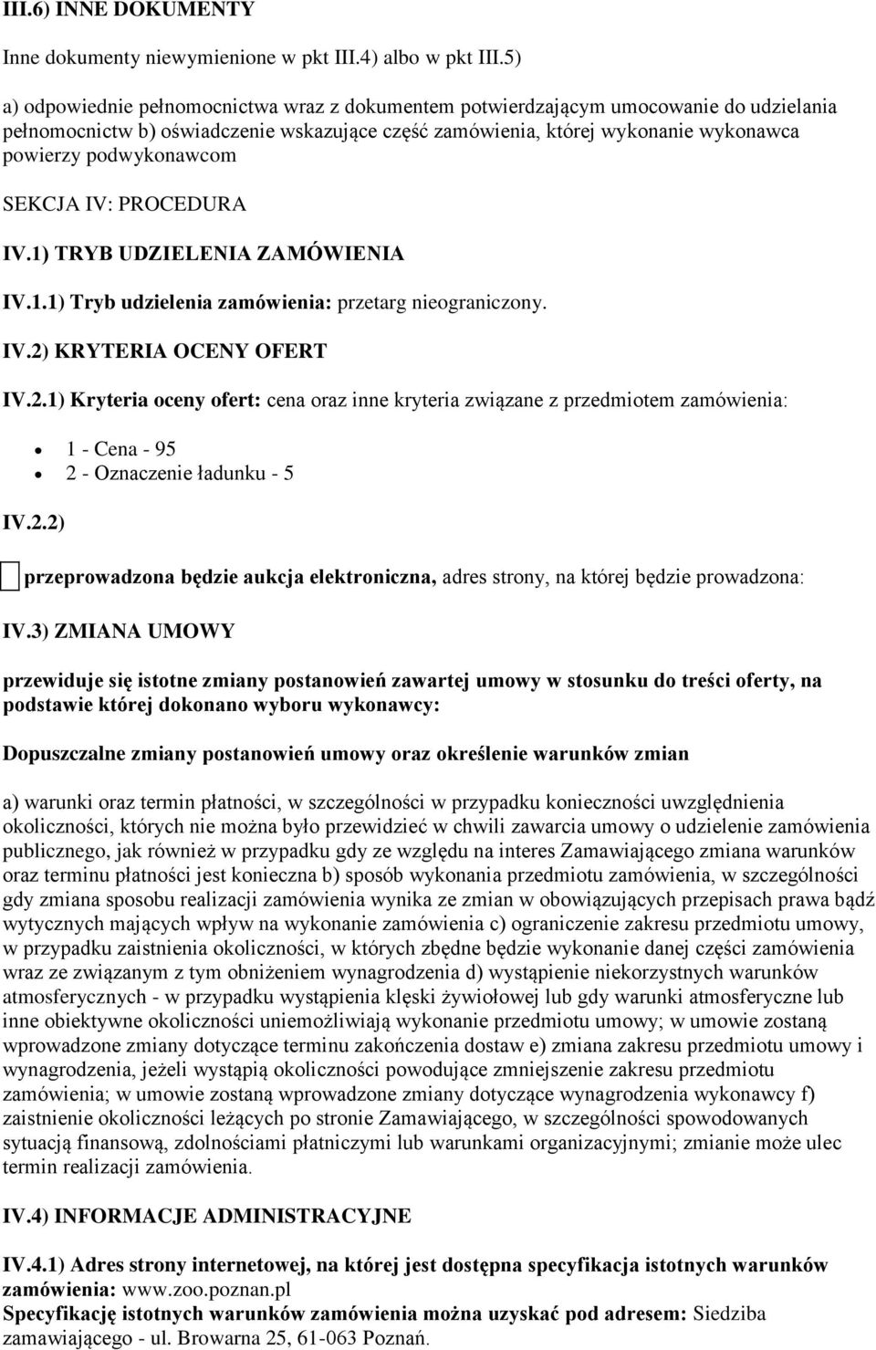 podwykonawcom SEKCJA IV: PROCEDURA IV.1) TRYB UDZIELENIA ZAMÓWIENIA IV.1.1) Tryb udzielenia zamówienia: przetarg nieograniczony. IV.2)