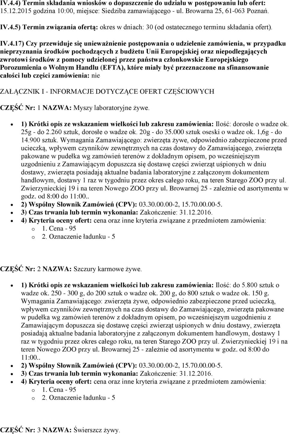 pomocy udzielonej przez państwa członkowskie Europejskiego Porozumienia o Wolnym Handlu (EFTA), które miały być przeznaczone na sfinansowanie całości lub części zamówienia: nie ZAŁĄCZNIK I -
