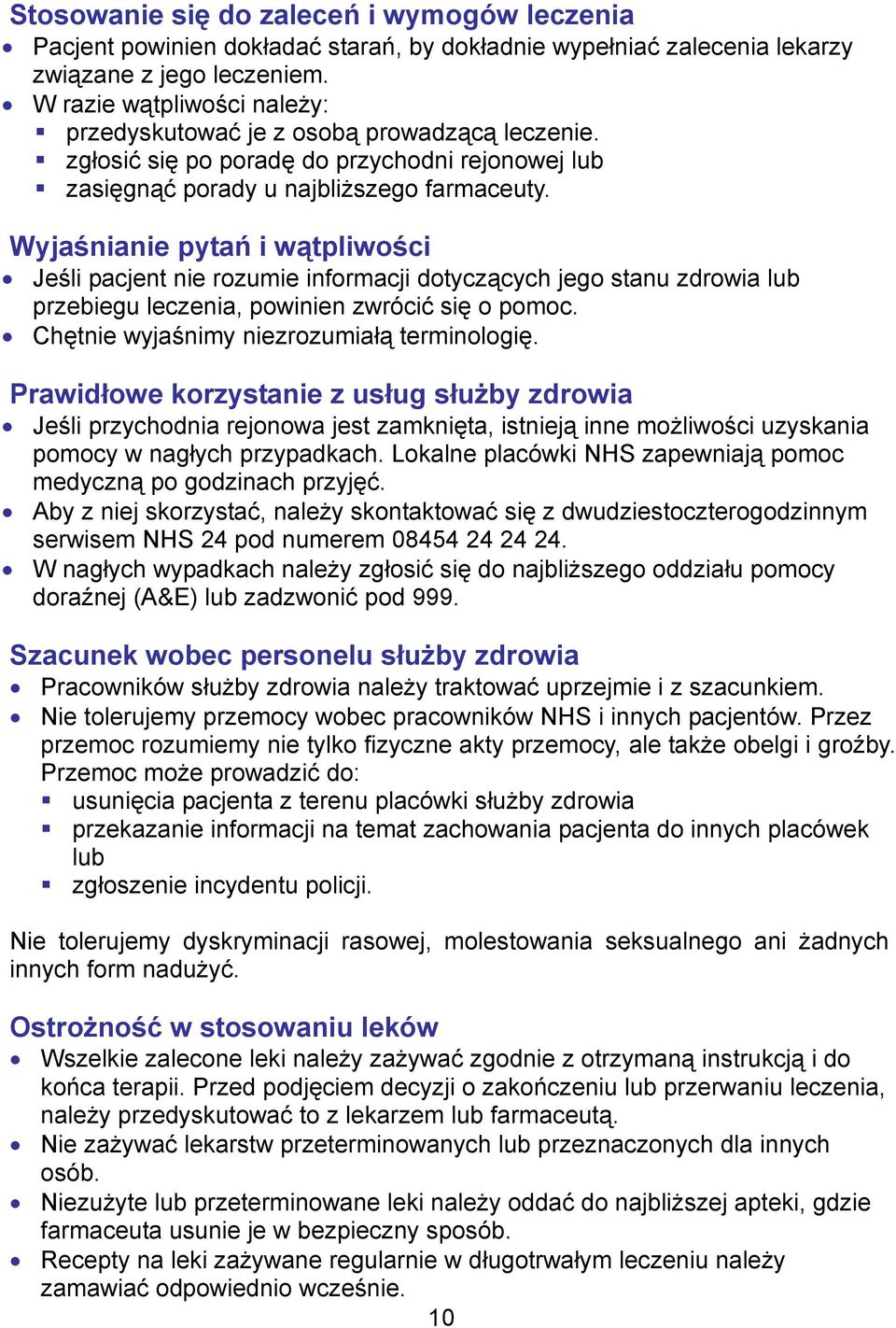 Wyjaśnianie pytań i wątpliwości Jeśli pacjent nie rozumie informacji dotyczących jego stanu zdrowia lub przebiegu leczenia, powinien zwrócić się o pomoc. Chętnie wyjaśnimy niezrozumiałą terminologię.