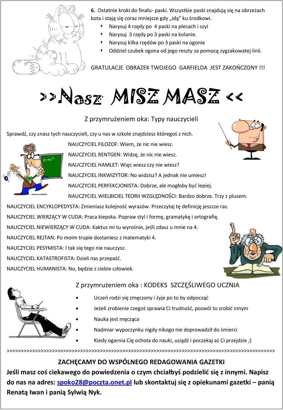 GRATULACJE OBRAZEK TWOJEGO GARFIELDA JEST ZAKOŃCZONY!!! >>Nasz MISZ MASZ << Z przymrużeniem oka: Typy nauczycieli Sprawdź, czy znasz tych nauczycieli, czy u nas w szkole znajdziesz któregoś z nich.