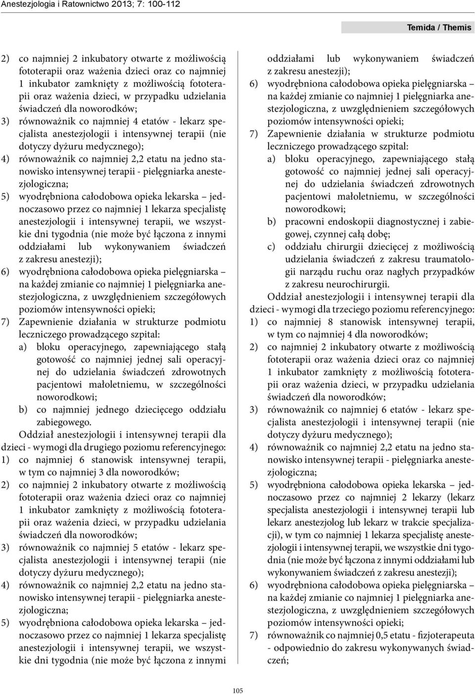 stanowisko intensywnej terapii - pielęgniarka anestezjologiczna; 5) wyodrębniona całodobowa opieka lekarska jednoczasowo przez co najmniej 1 lekarza specjalistę anestezjologii i intensywnej terapii,