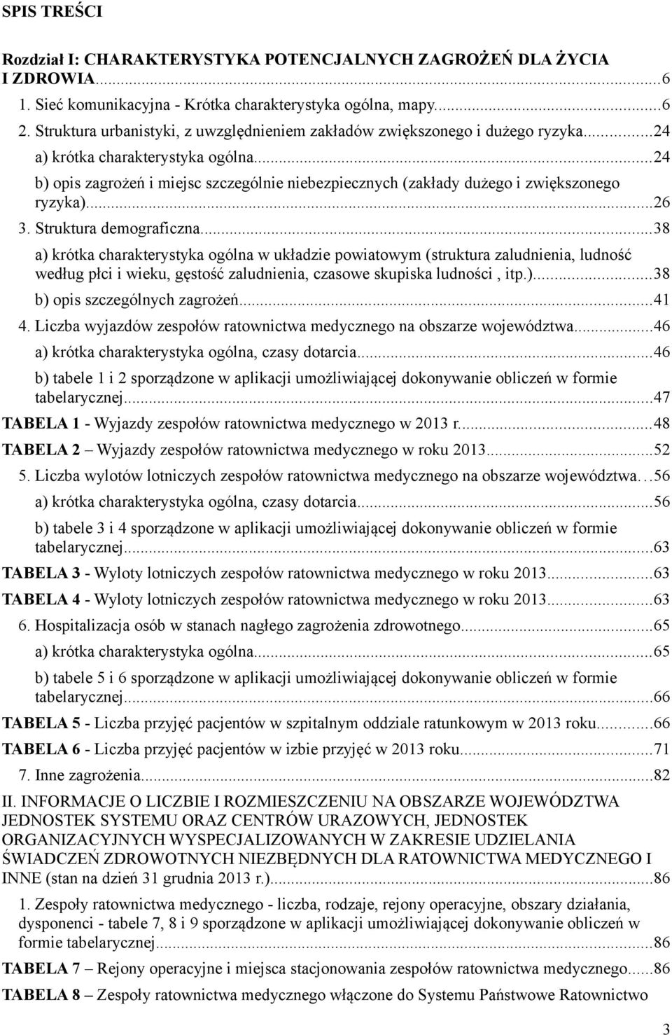 ..8 a) krótka charakterystyka ogólna w układzie powiatowym (struktura zaludnienia, ludność według płci i wieku, gęstość zaludnienia, czasowe skupiska ludności, itp.)...8 b) opis szczególnych zagrożeń.